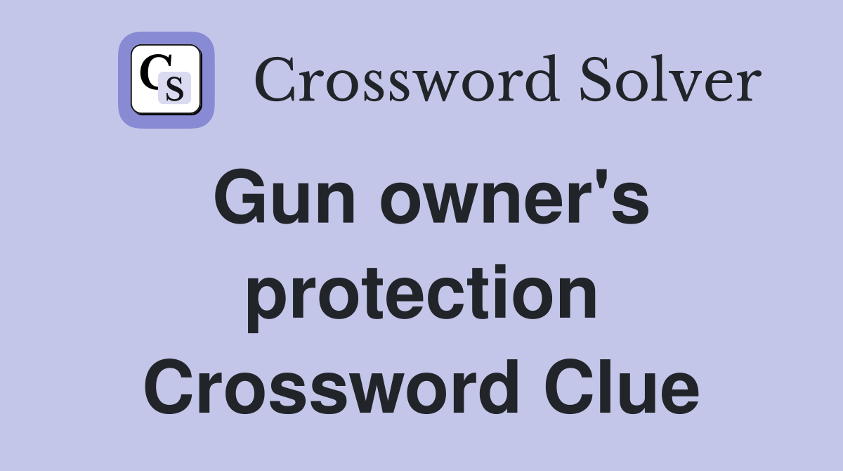 Gun owner's protection Crossword Clue