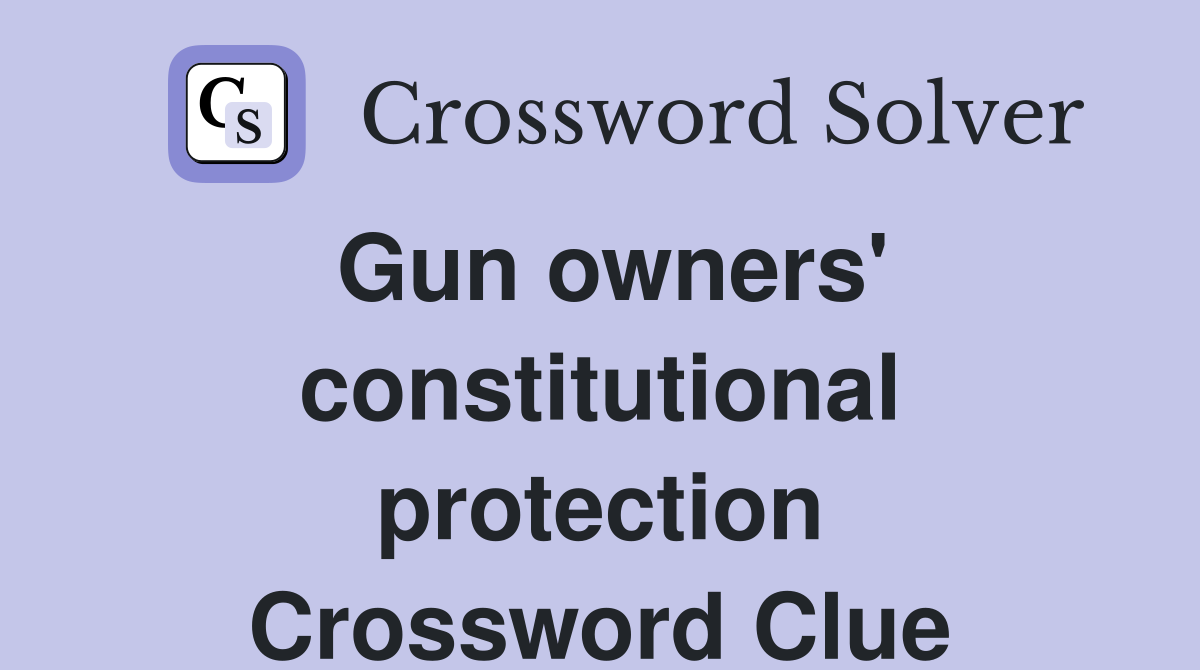 Gun owners' constitutional protection Crossword Clue