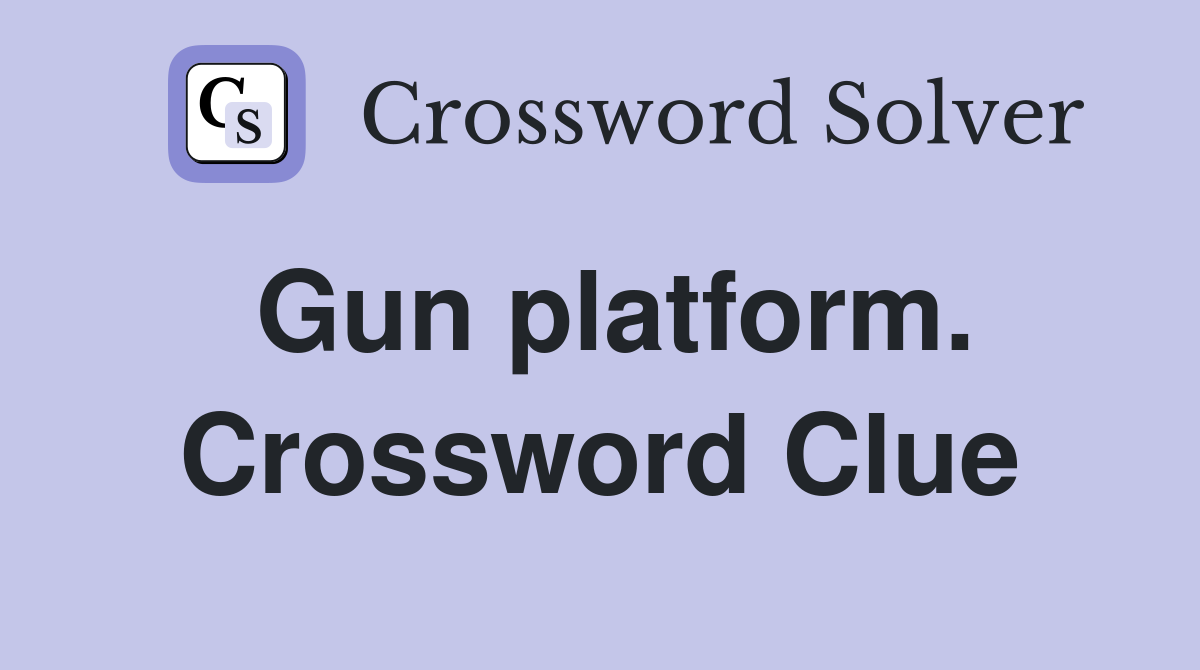 Gun platform. Crossword Clue