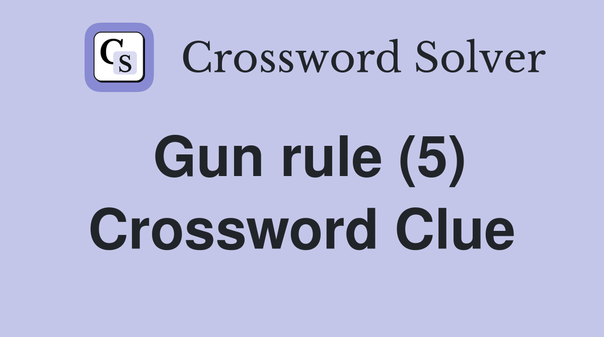 Gun rule (5) Crossword Clue
