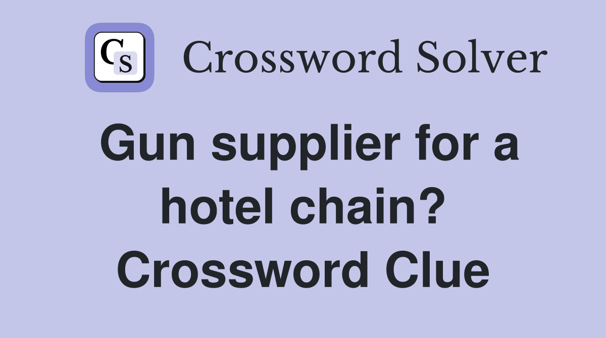 Gun supplier for a hotel chain? Crossword Clue