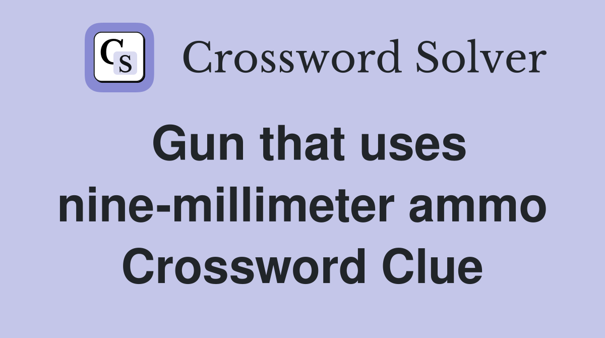 Gun that uses nine-millimeter ammo Crossword Clue