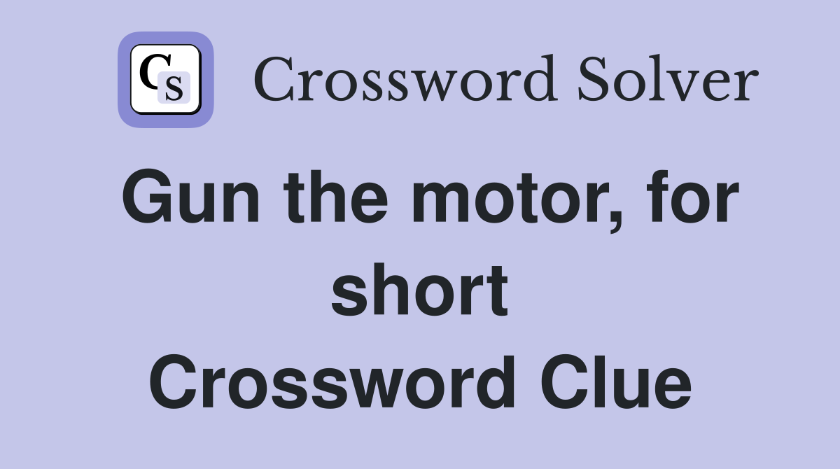 Gun the motor, for short Crossword Clue