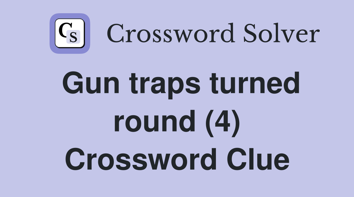 Gun traps turned round (4) Crossword Clue