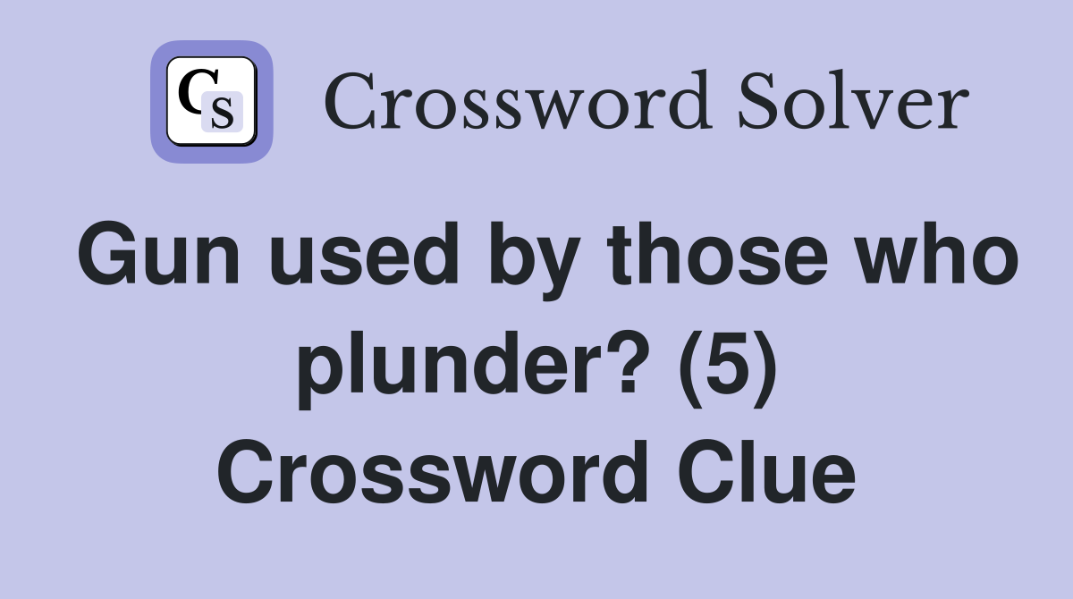 Gun used by those who plunder? (5) Crossword Clue