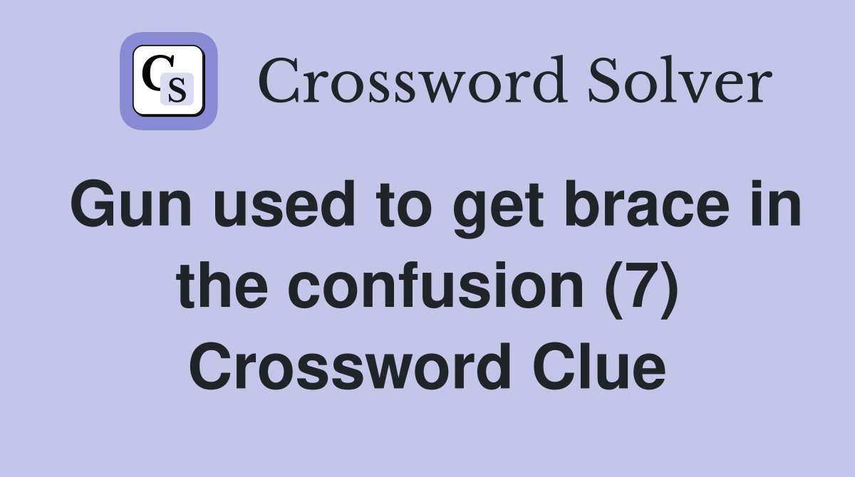 Gun used to get brace in the confusion (7) Crossword Clue