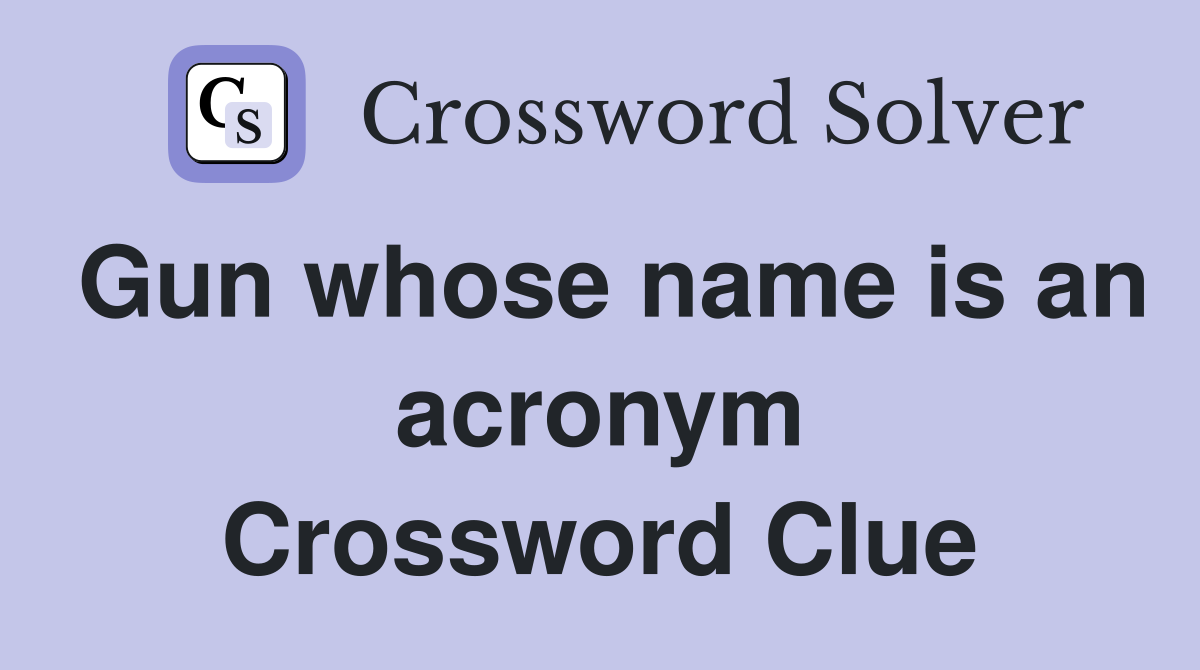 Gun whose name is an acronym Crossword Clue