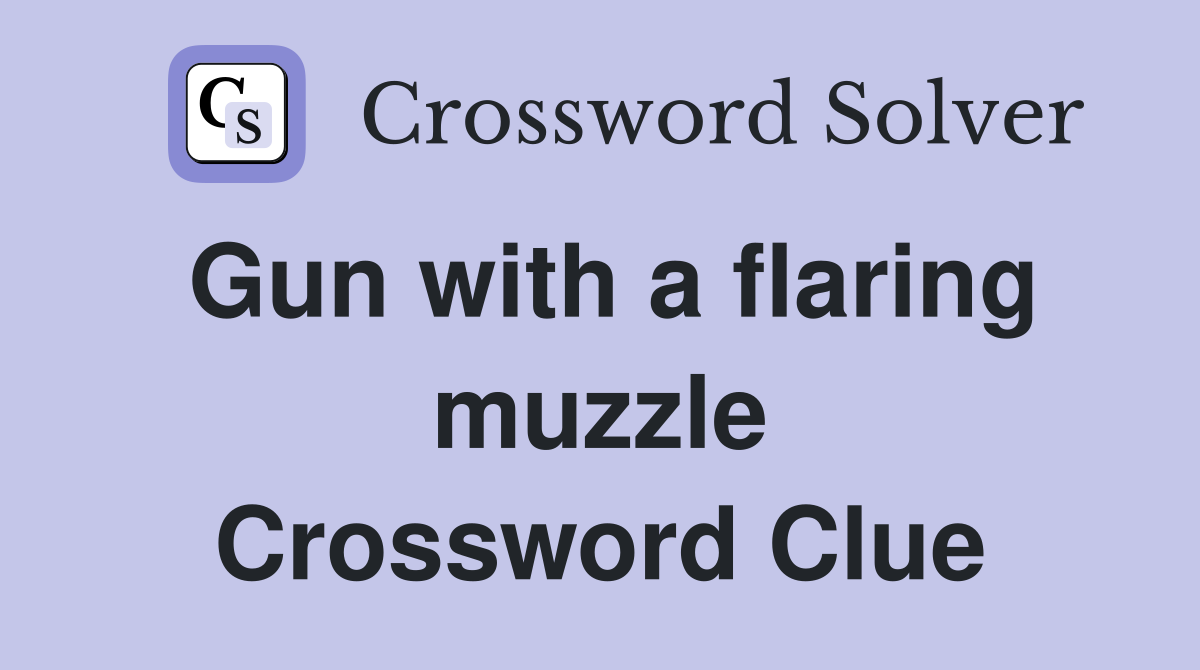 Gun with a flaring muzzle Crossword Clue