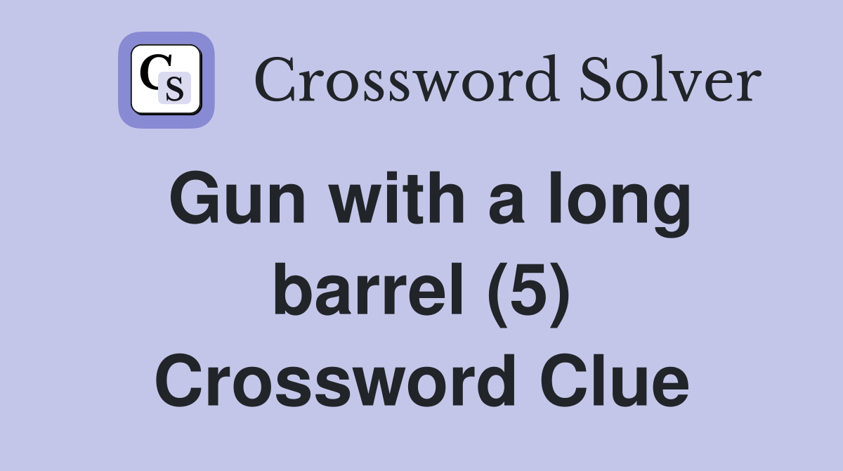 Gun with a long barrel (5) Crossword Clue