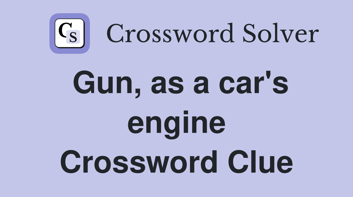 Gun, as a car's engine Crossword Clue