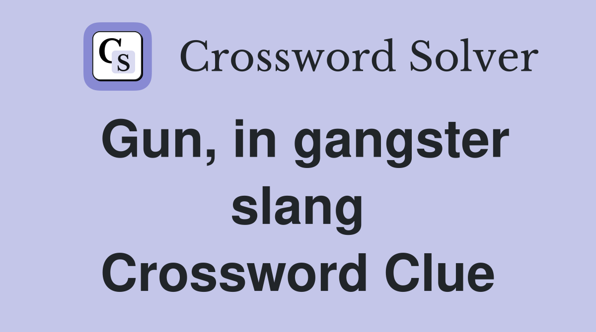 Gun, in gangster slang Crossword Clue