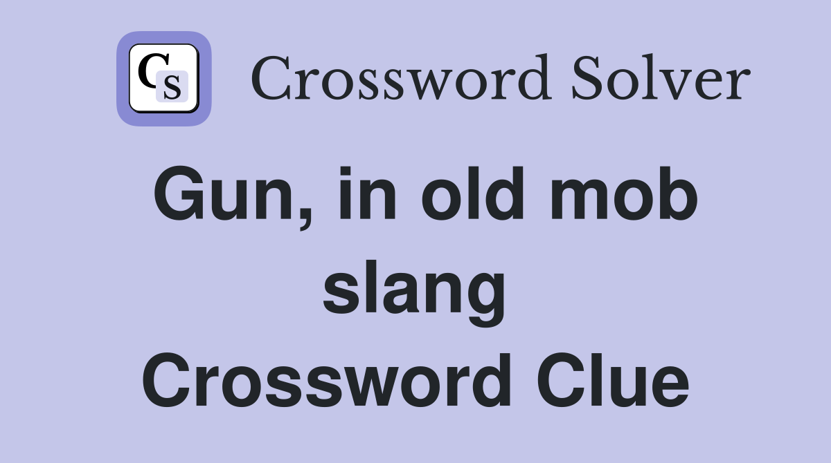 Gun, in old mob slang Crossword Clue