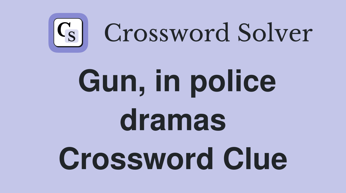Gun, in police dramas Crossword Clue