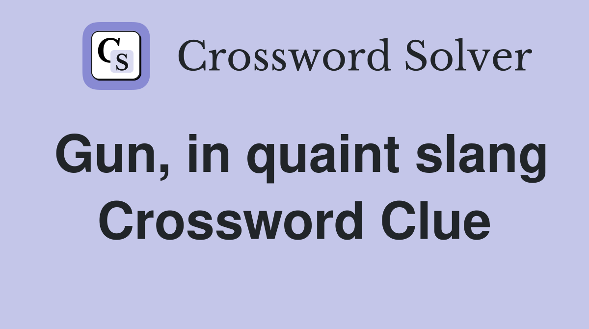 Gun, in quaint slang Crossword Clue