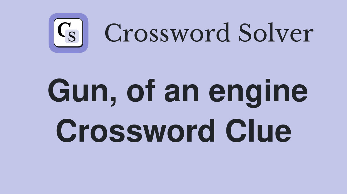 Gun, of an engine Crossword Clue