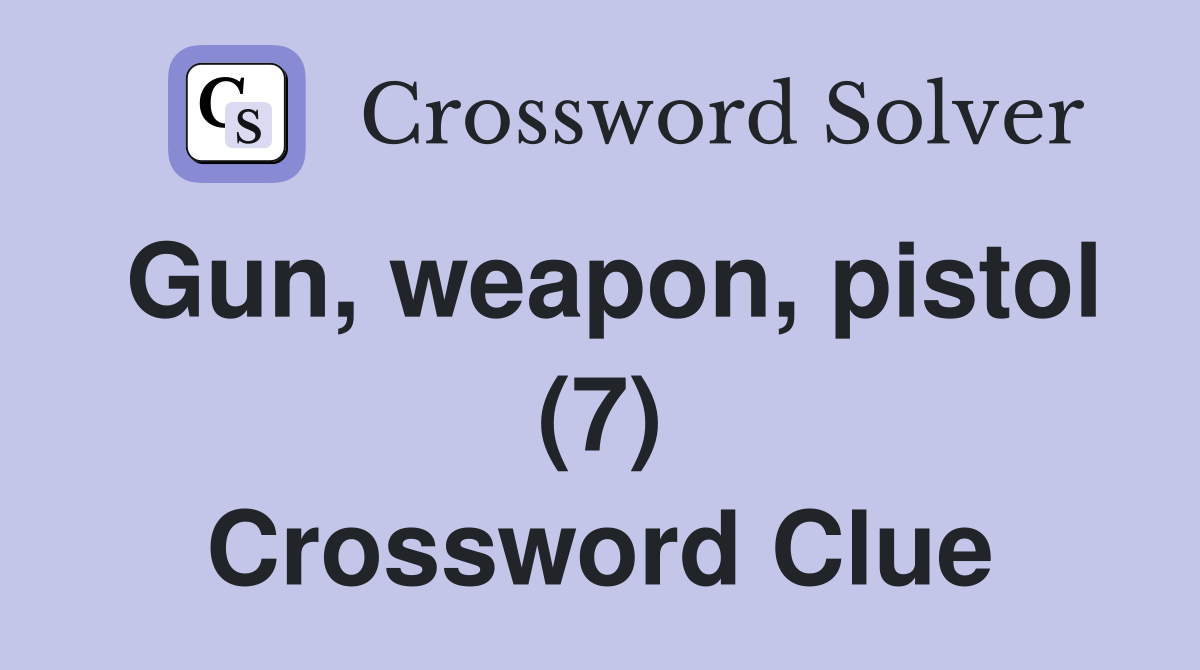 Gun, weapon, pistol (7) Crossword Clue