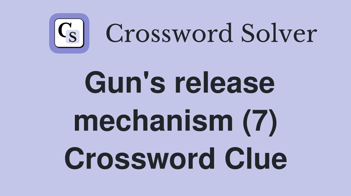 Gun's release mechanism (7) Crossword Clue