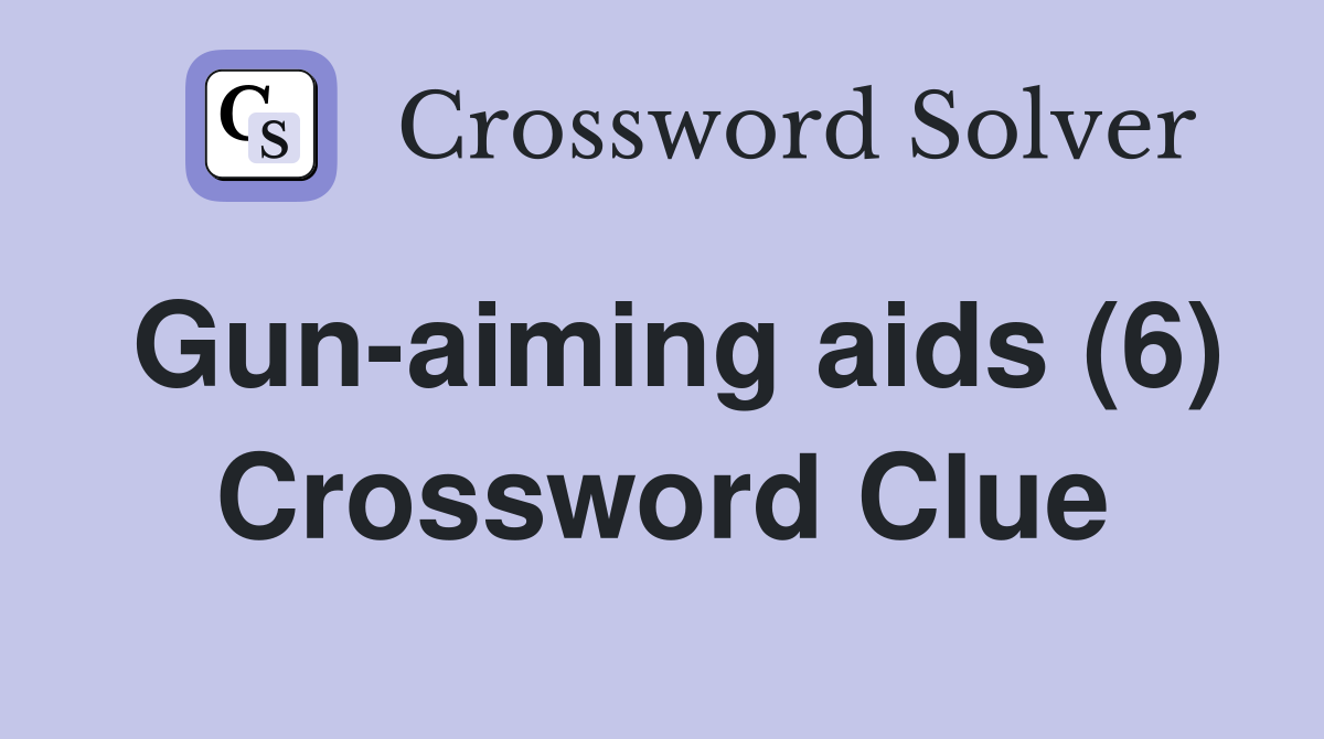 Gun-aiming aids (6) Crossword Clue