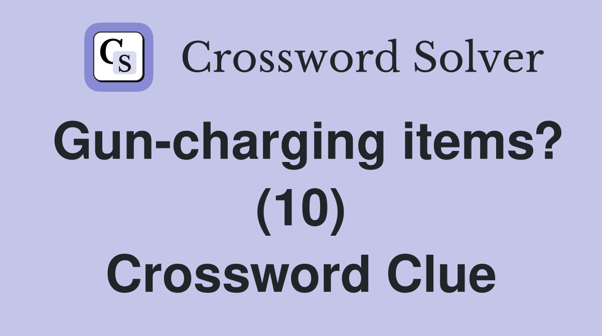 Gun-charging items? (10) Crossword Clue