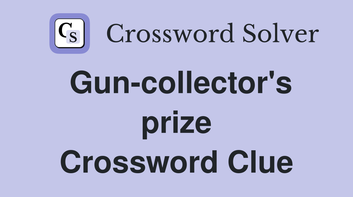 Gun-collector's prize Crossword Clue