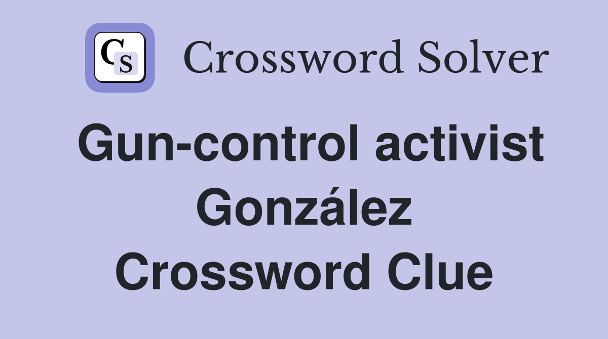 Gun-control activist González Crossword Clue