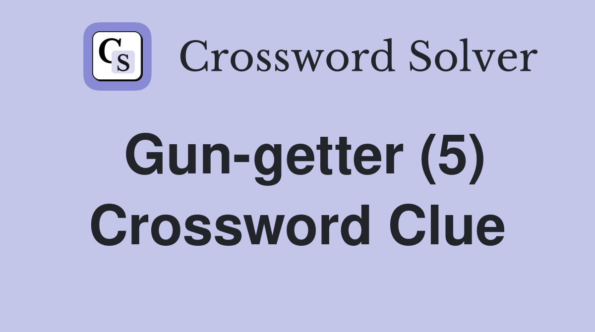 Gun-getter (5) Crossword Clue