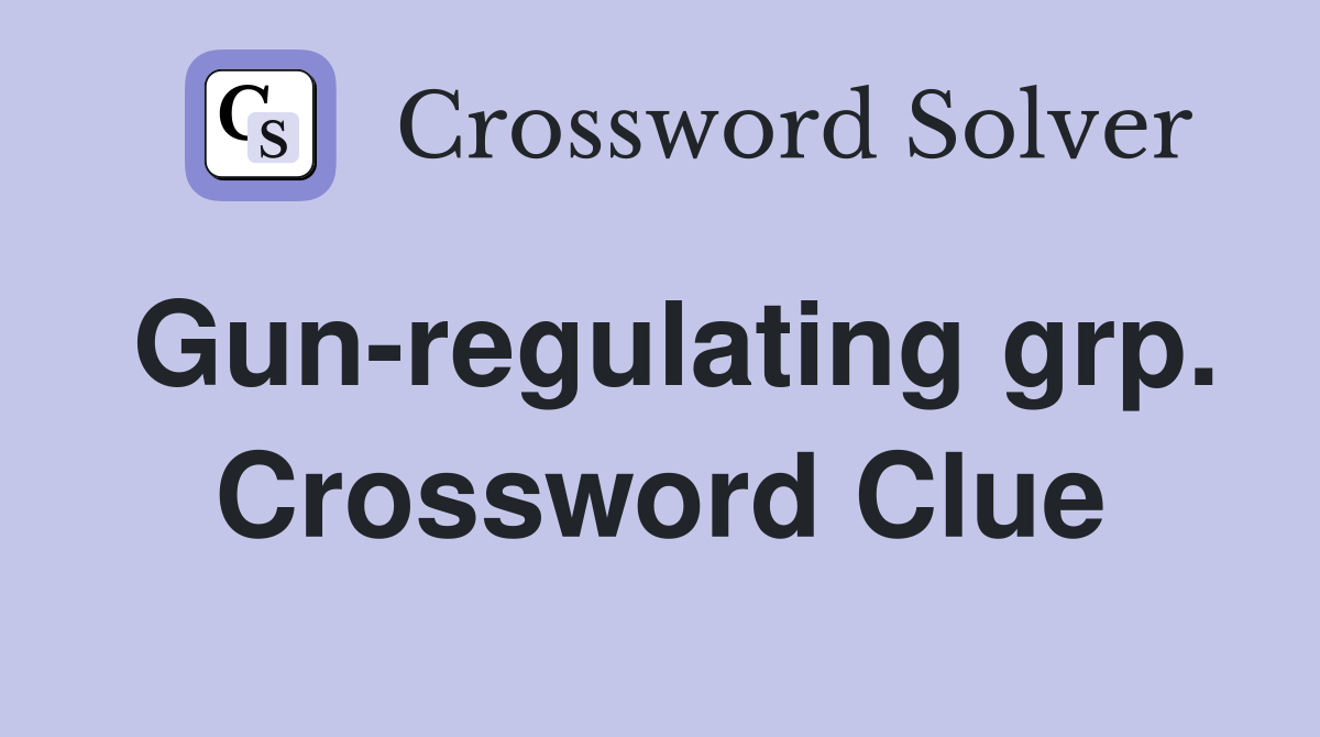 Gun-regulating grp. Crossword Clue