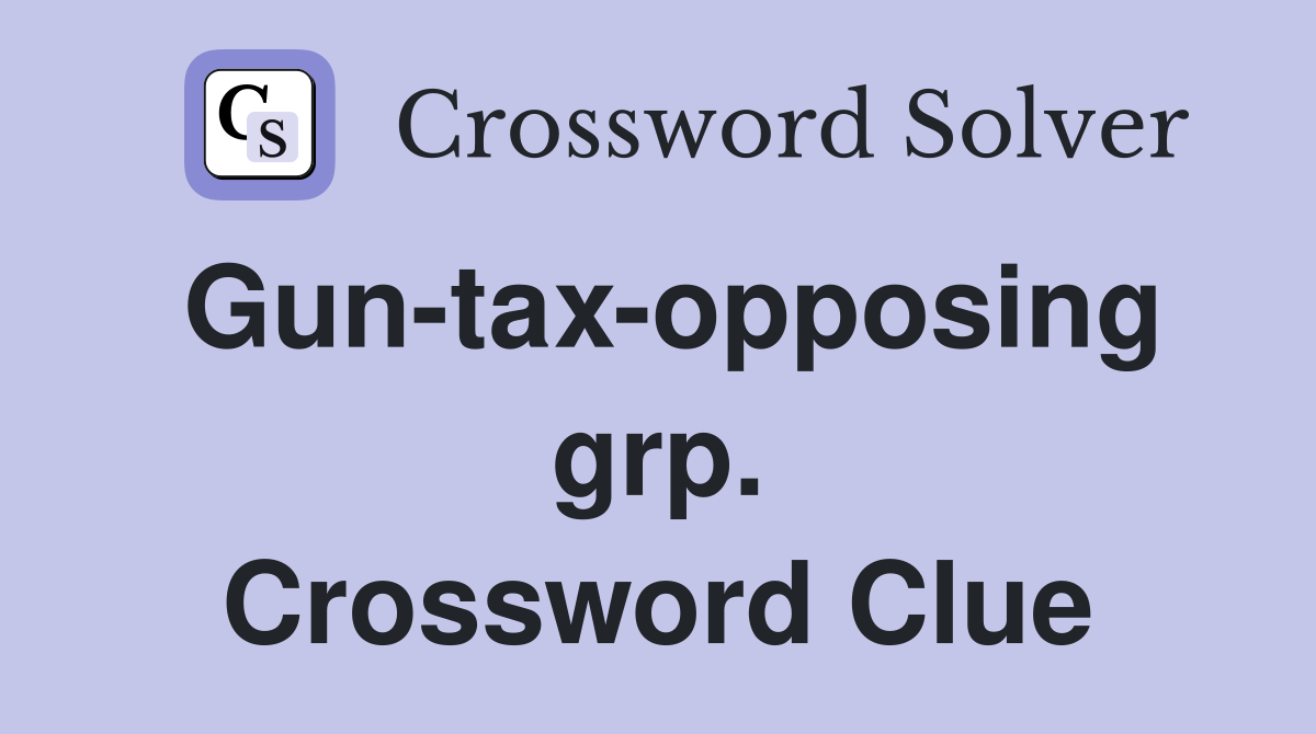 Gun-tax-opposing grp. Crossword Clue