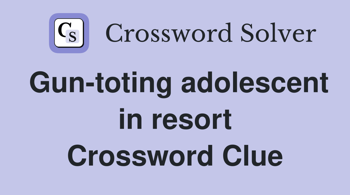 Gun-toting adolescent in resort Crossword Clue