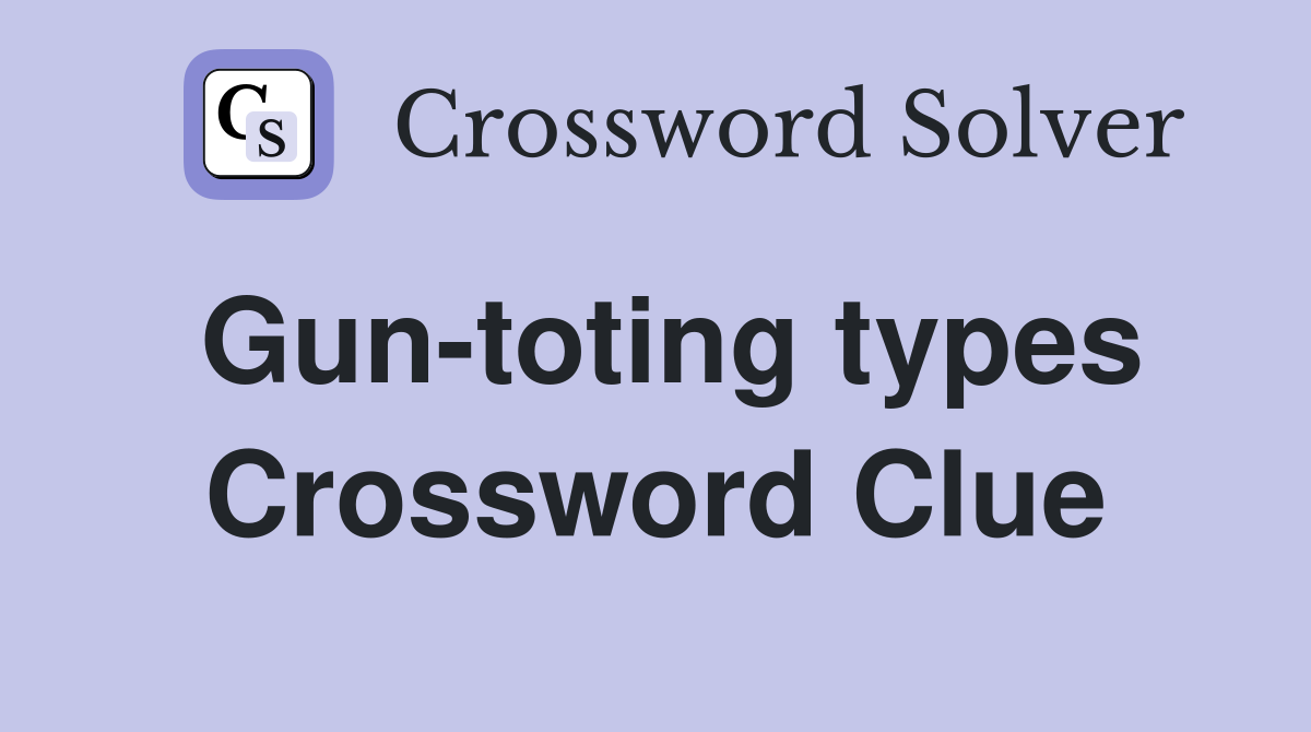 Gun-toting types Crossword Clue
