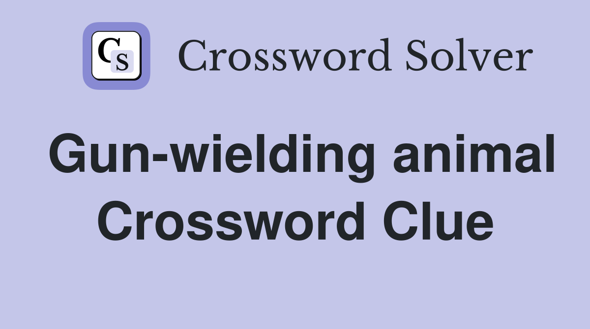 Gun-wielding animal Crossword Clue