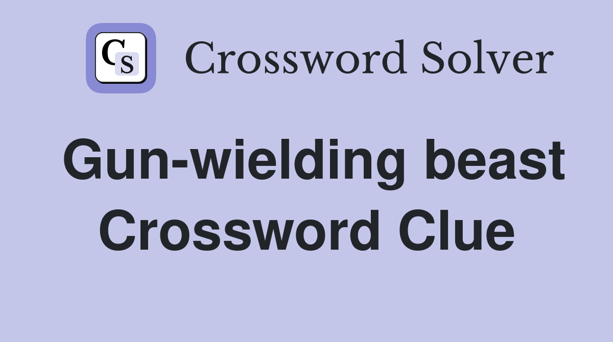 Gun-wielding beast Crossword Clue