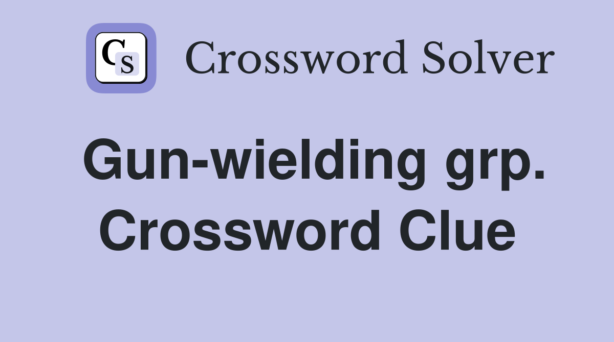 Gun-wielding grp. Crossword Clue