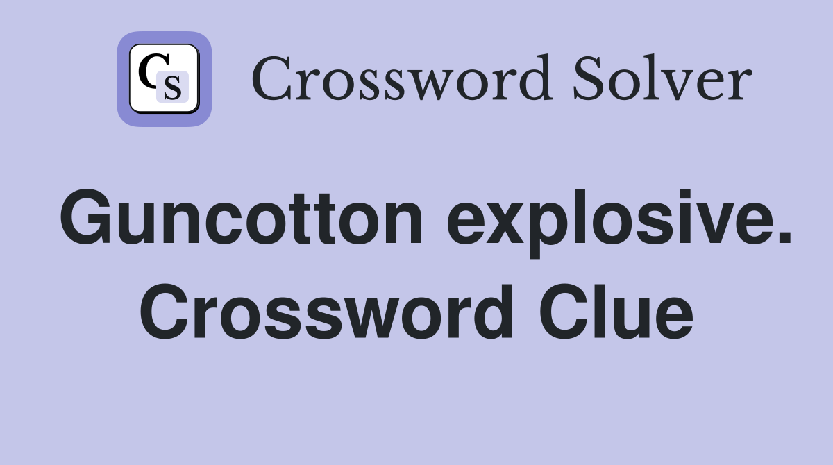 Guncotton explosive. Crossword Clue