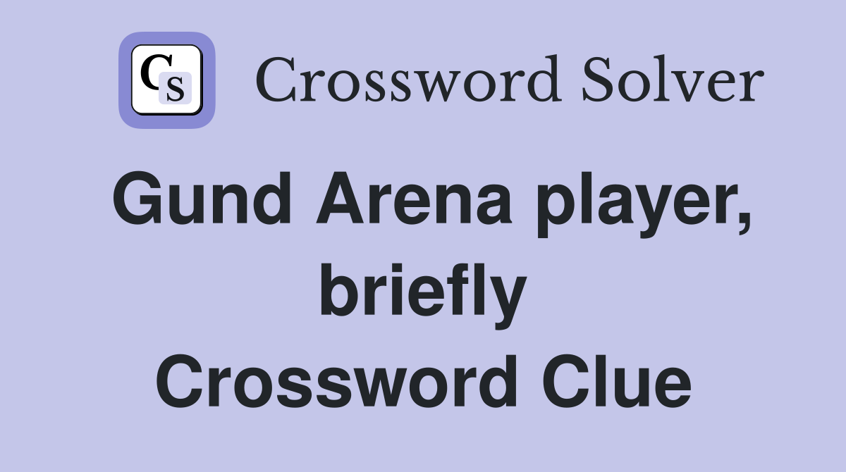 Gund Arena player, briefly Crossword Clue