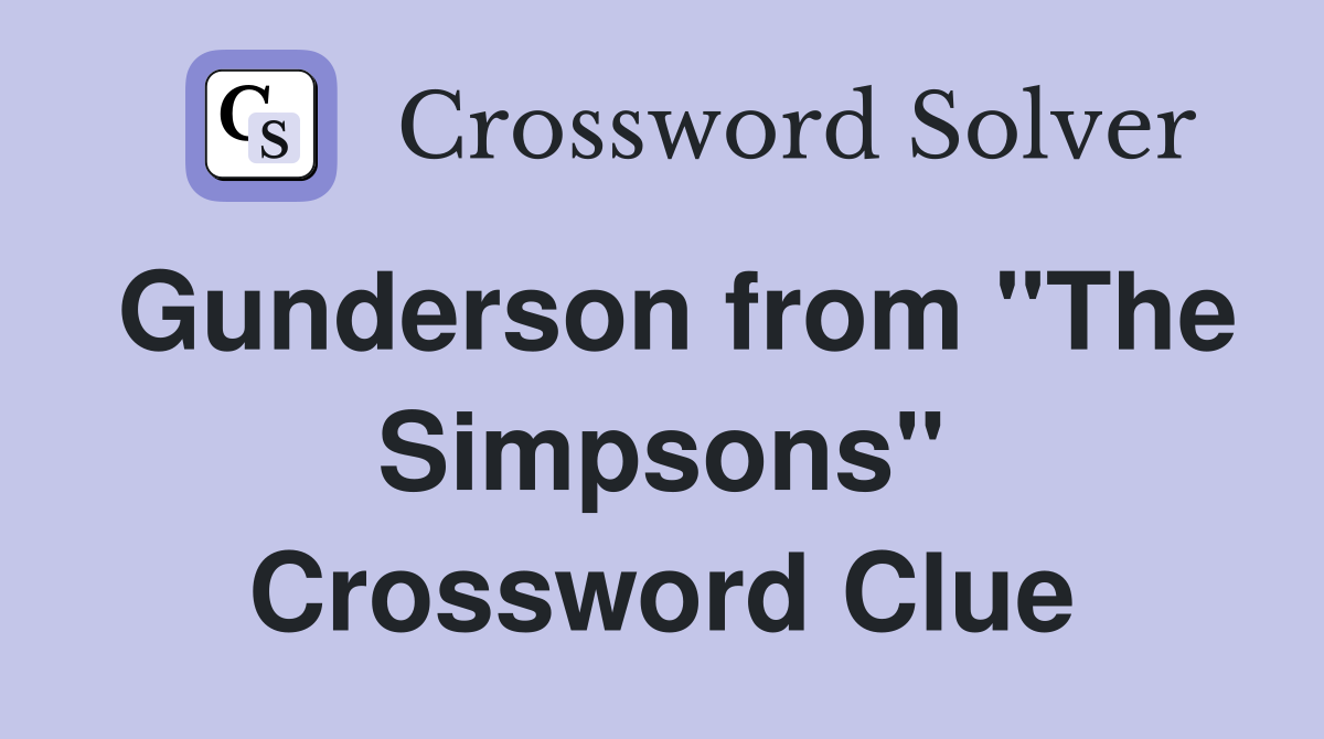 Gunderson from "The Simpsons" Crossword Clue