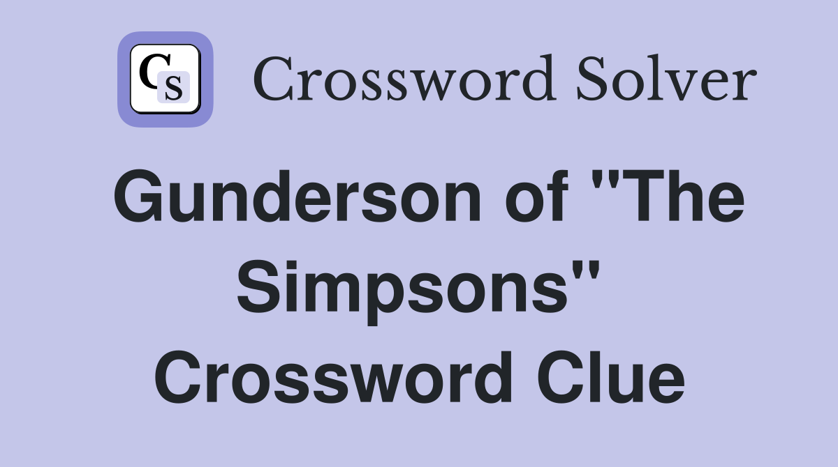 Gunderson of "The Simpsons" Crossword Clue