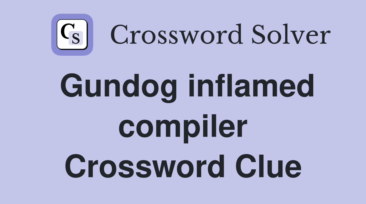 Gundog inflamed compiler Crossword Clue