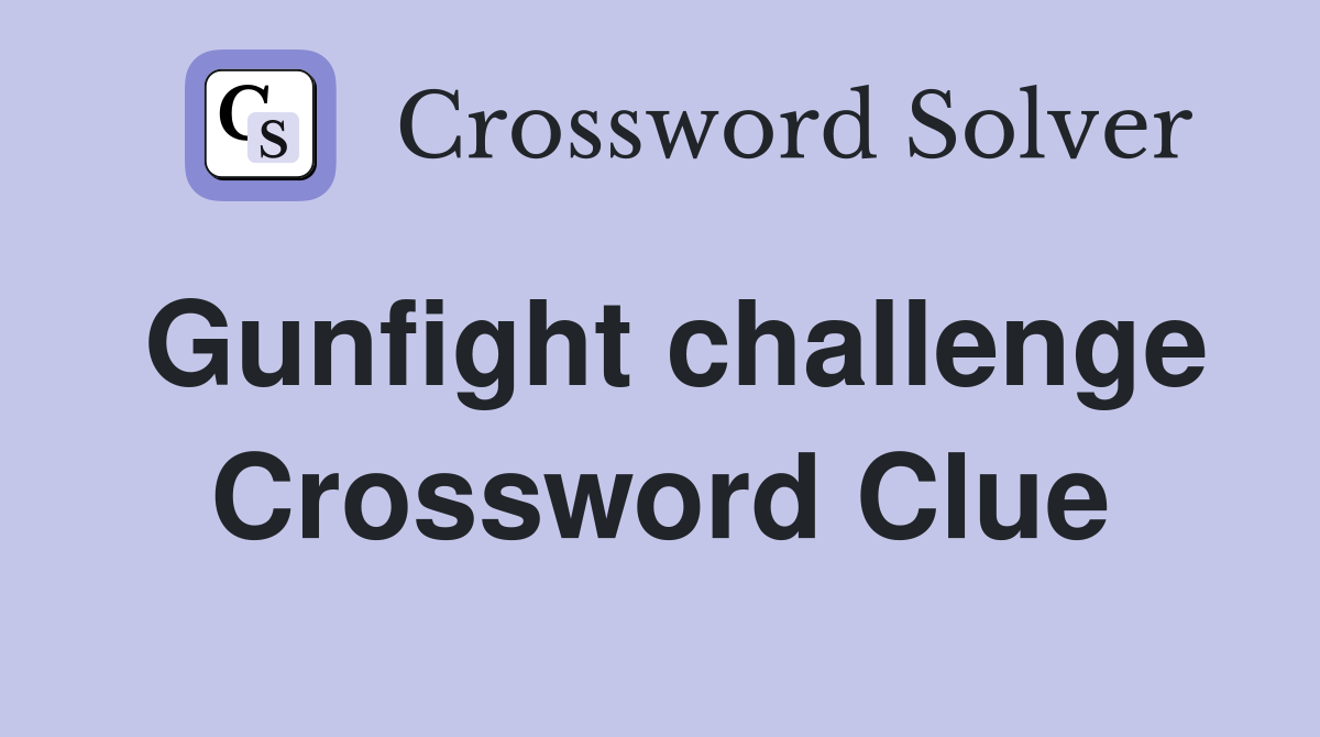 Gunfight challenge Crossword Clue