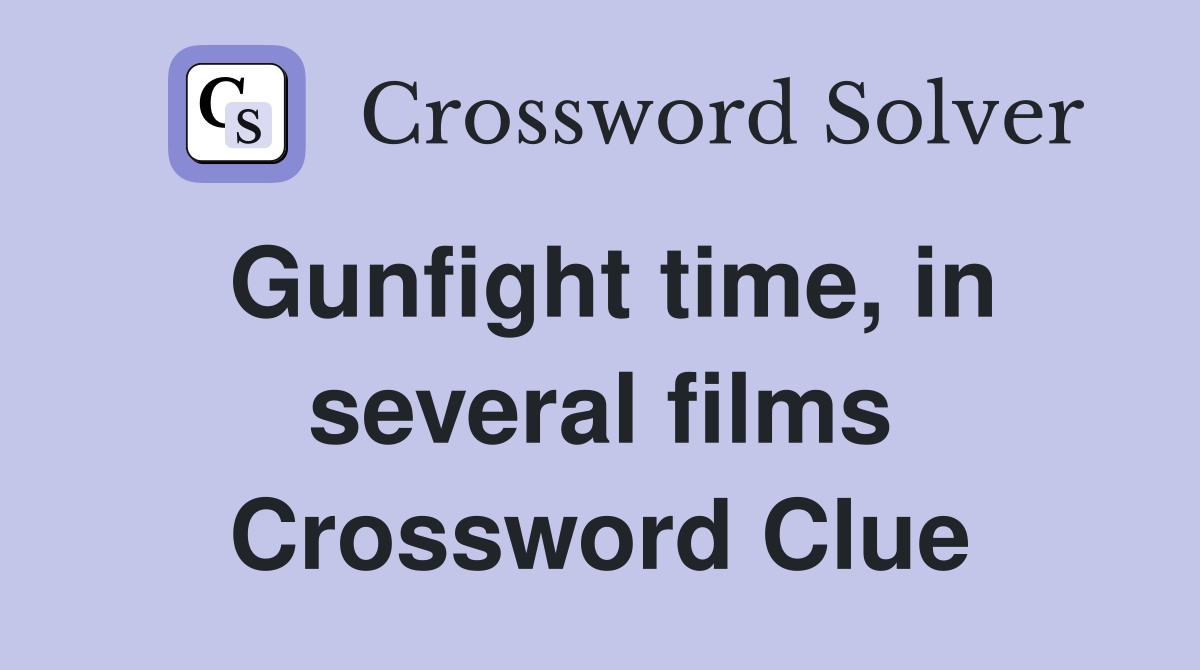 Gunfight time, in several films Crossword Clue
