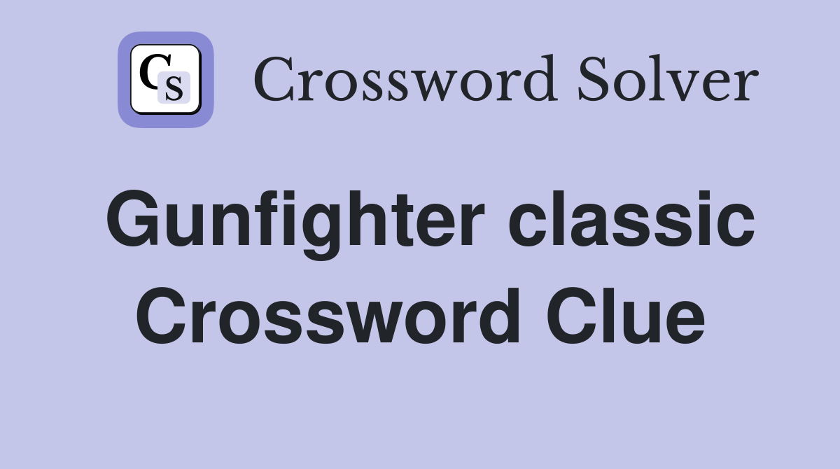 Gunfighter classic Crossword Clue
