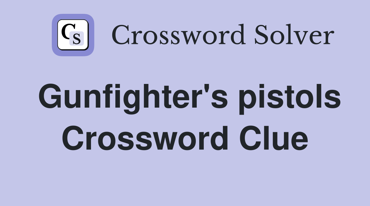 Gunfighter's pistols Crossword Clue
