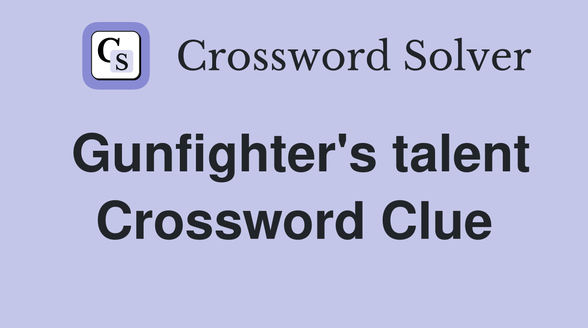 Gunfighter's talent Crossword Clue