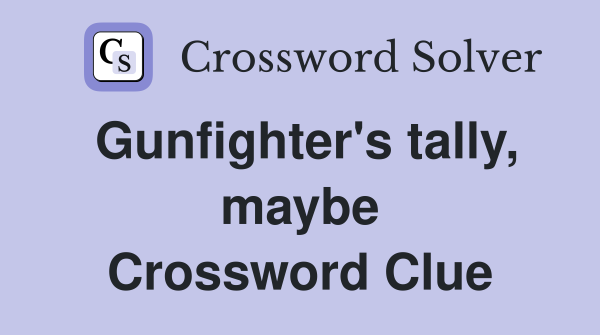 Gunfighter's tally, maybe Crossword Clue