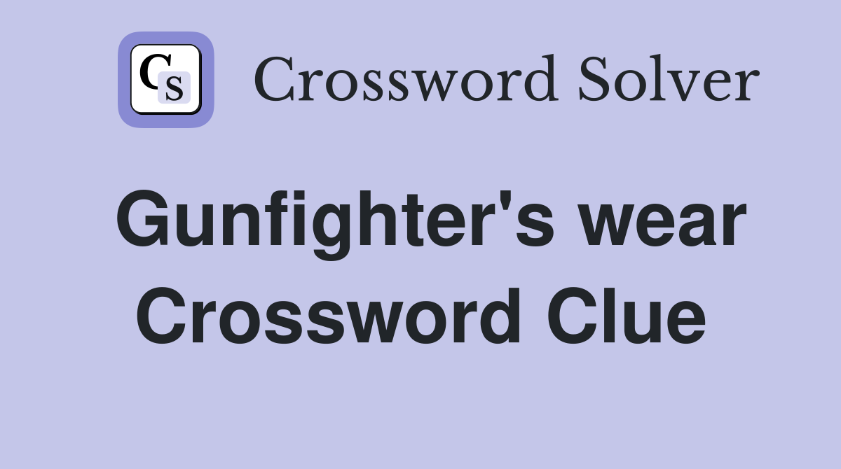 Gunfighter's wear Crossword Clue