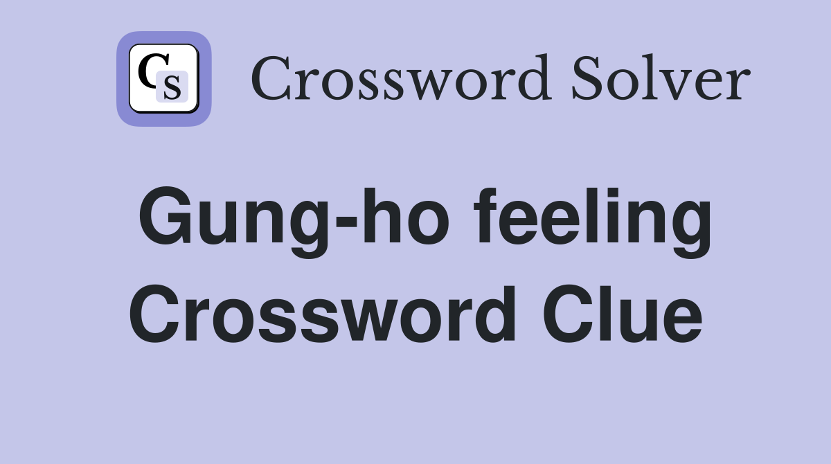 Gung-ho feeling Crossword Clue