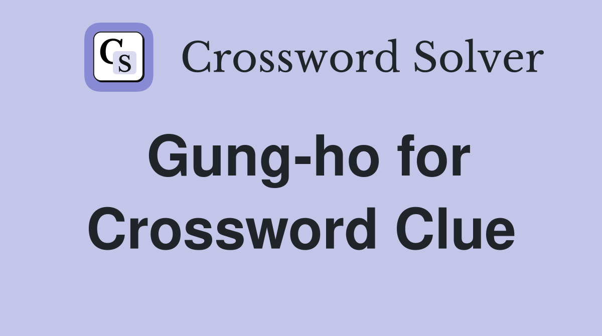 Gung-ho for Crossword Clue