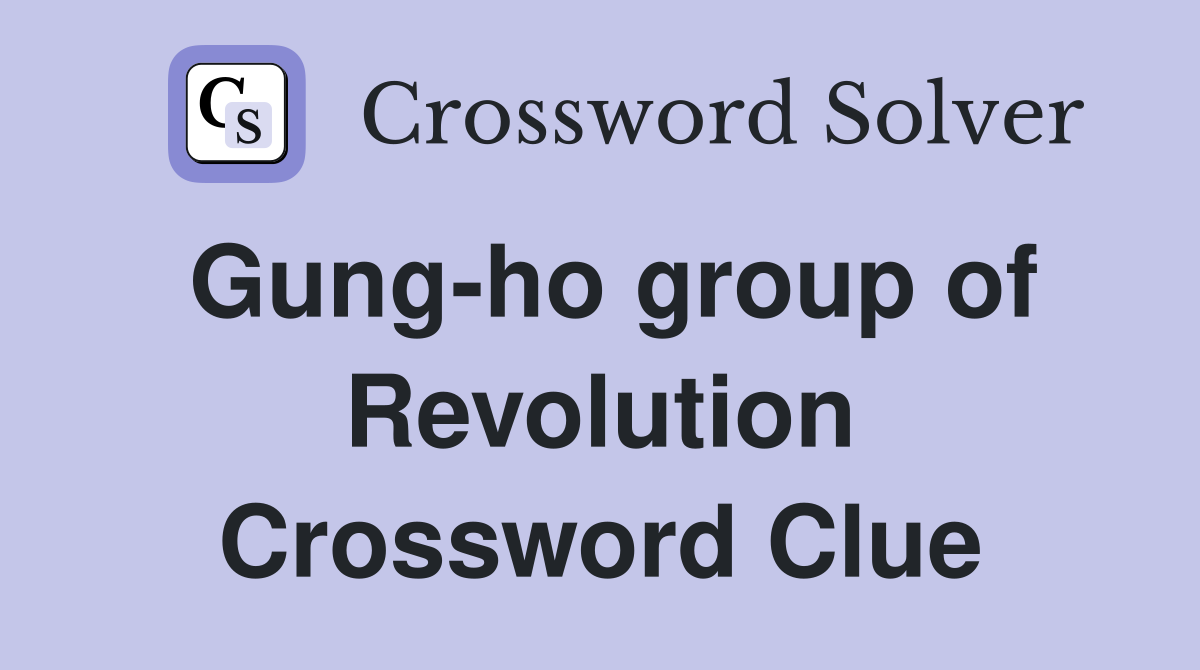 Gung-ho group of Revolution Crossword Clue