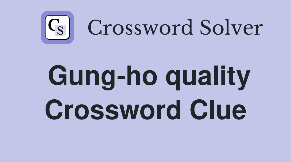 Gung-ho quality Crossword Clue