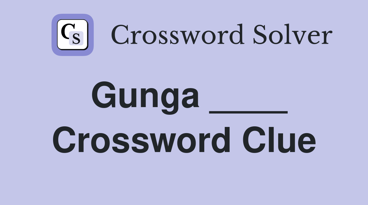Gunga ____ Crossword Clue